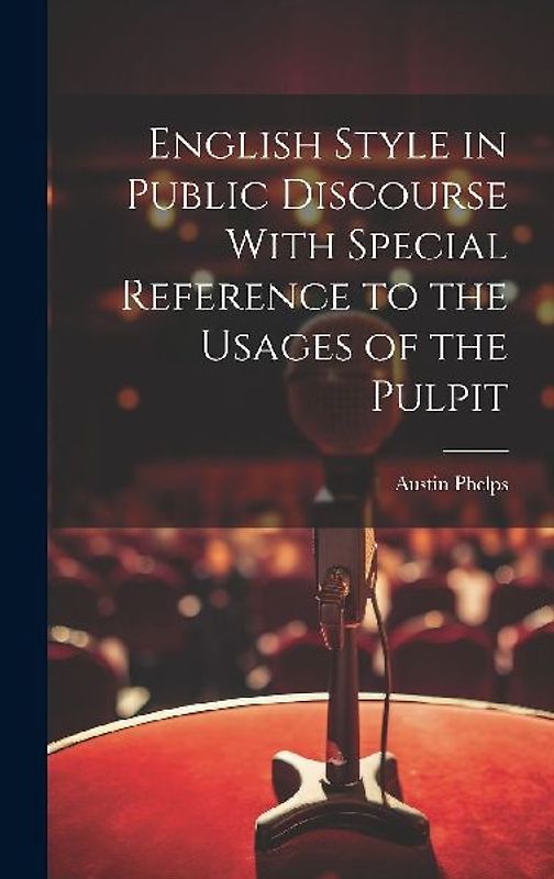 English Style in Public Discourse With Special Reference to the Usages of the Pulpit