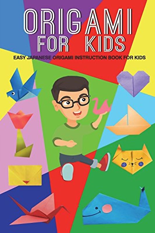 Origami For Kids: Easy Japanese Origami Instruction Book For Kids