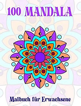 100 Mandala Malbuch für Erwachsene: 100 Mandala Malbuch für Erwachsene wunderbar Mandalas zum Ausmalen für Entspannung und Stressabbau