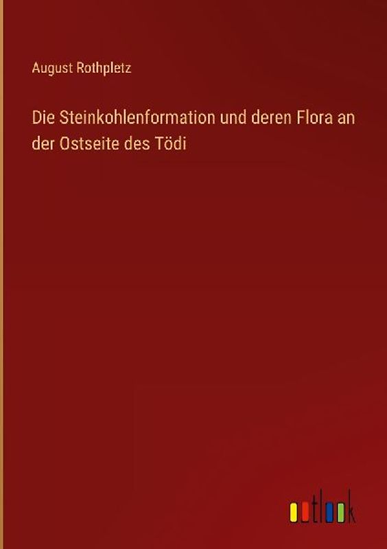 Die Steinkohlenformation und deren Flora an der Ostseite des Tödi