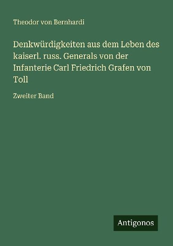 Denkwürdigkeiten aus dem Leben des kaiserl. russ. Generals von der Infanterie Carl Friedrich Grafen von Toll