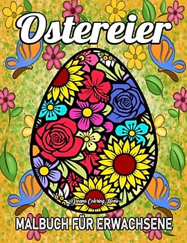 Ostereier Malbuch für Erwachsene: 50 schöne und einzigartige Designs Osterei Malvorlagen für Erwachsene.