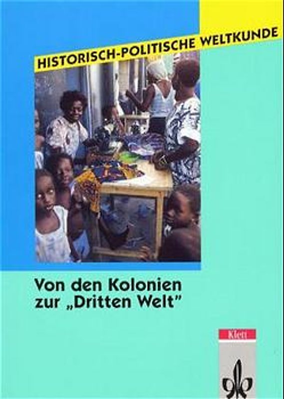 Historisch-Politische Weltkunde / Von den Kolonien zur "Dritten Welt"
