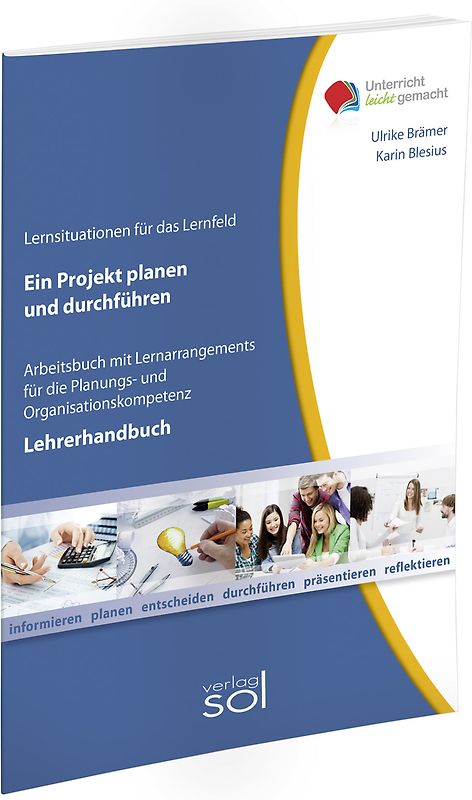 Lernfeld: Ein Projekt planen und durchführen - Lehrerhandbuch