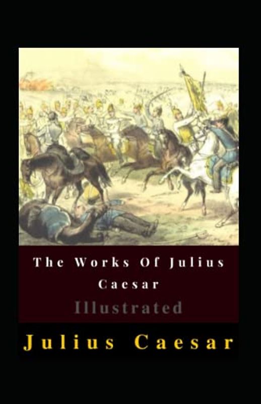 The Works Of Julius Caesar Illustrated