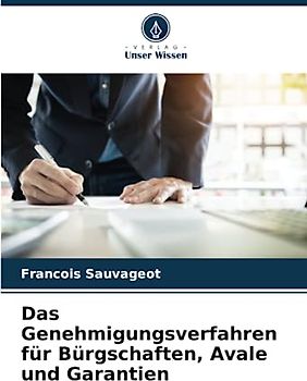 Das Genehmigungsverfahren für Bürgschaften, Avale und Garantien