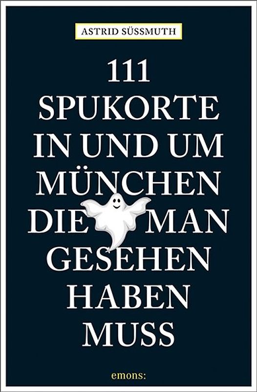 111 Spukorte in und um München, die man gesehen haben muss