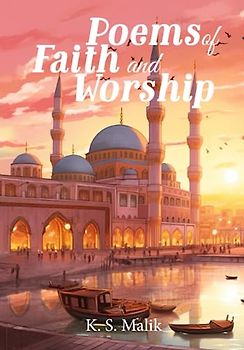 Poems of Faith and Worship: A Poetry Collection for Muslim Children - The Six Pillars of Iman and Five Pillars of Islam in Poetry Form