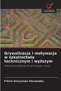 Grywalizacja i motywacja w szkolnictwie technicznym i wy¿szym