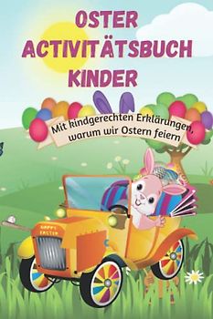 Oster Activitätsbuch Kinder: Ostern für Kinder erklärt; Mit kindgerechten Erklärungen, warum wir Ostern feiern | inkl. Ausmalbilder zum Malen, Schneiden, Kleben und Basteln |Din A5