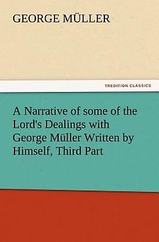 A Narrative of some of the Lord's Dealings with George Müller Written by Himself, Third Part