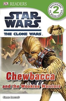 Star Wars: The Clone Wars: Chewbacca and the Wookiee Warriors (DK READERS) - Simon Beecroft