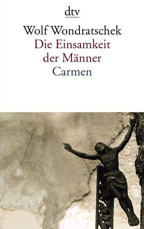 Die Einsamkeit der Männer. Carmen oder Bin ich das Arschloch der achtziger Jahre
