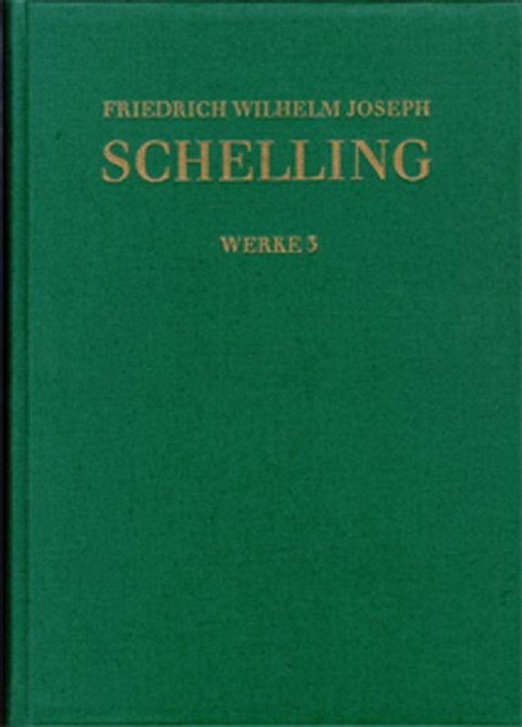 Friedrich Wilhelm Joseph Schelling: Historisch-kritische Ausgabe / Reihe I: Werke. Band 3
