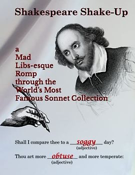 Shakespeare Shake-Up: a Mad Libs-esque Romp through the World’s Most Famous Sonnet Collection.
