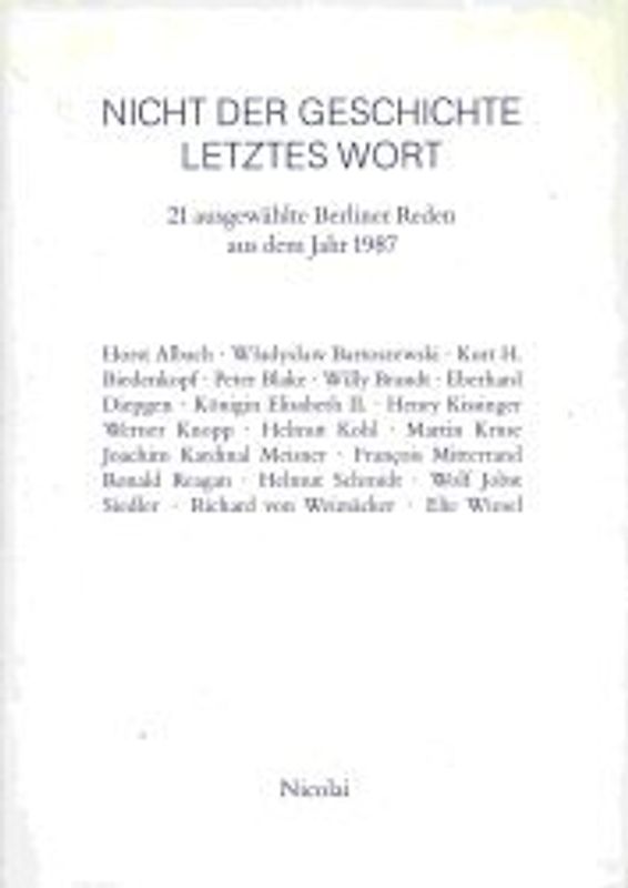 Nicht der Geschichte letztes Wort. 21 ausgewählte Berliner Reden aus dem Jahre 1987