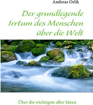 Der grundlegende Irrtum des Menschen über die Welt