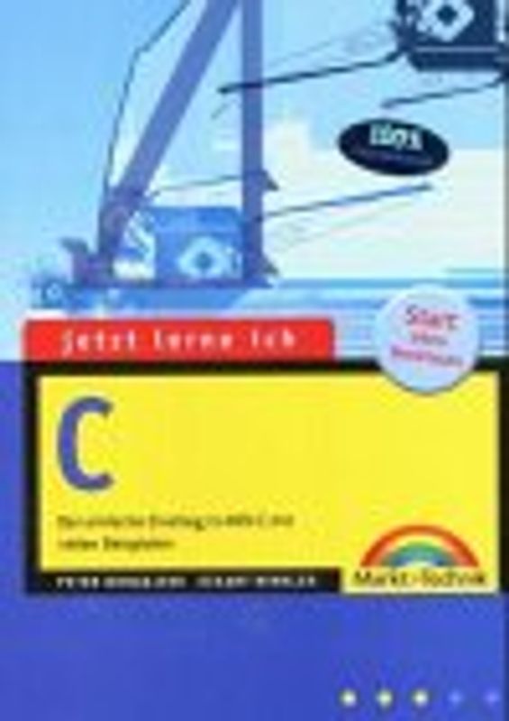 Jetzt lerne ich C!. Eine Einführung in ANSIC mit vielen Beispielen