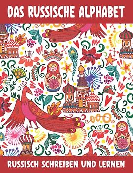 Das Russische Alphabet - Russisch Schreiben und Lernen: Die russische Sprache für Anfänger und Kinder - Übungsheft mit Großen und Kleinen Kyrillisch Russischen Buchstaben zum Nachschreiben