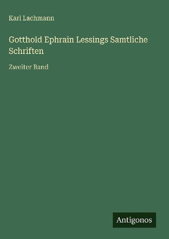 Gotthold Ephrain Lessings Samtliche Schriften