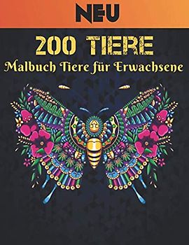 200 Tiere Malbuch Tiere für Erwachsene: Stressabbau Malbuch 200 Tiere Designs Erwachsenen Malbuch mit Löwen, Drachen, Schmetterlingen, Elefanten, ... Tiermuster Entspannung Erwachsenen Malbuch