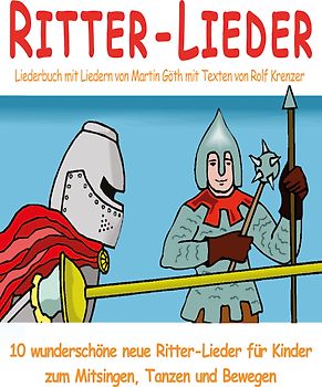 Ritter-Lieder für Kinder - 10 wunderschöne neue Ritter-Lieder für Kinder zum Mitsingen, Tanzen und Bewegen