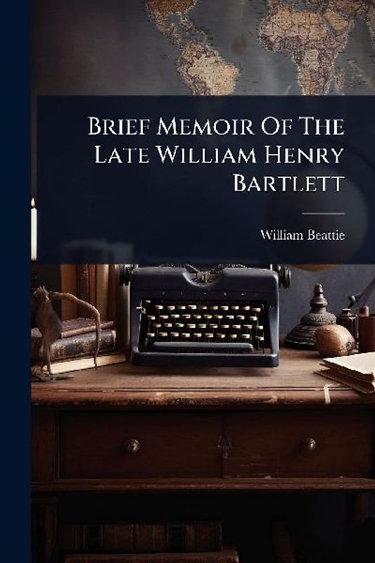 Brief Memoir Of The Late William Henry Bartlett