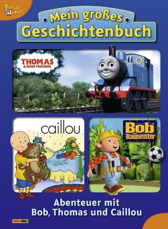 Mein großes Geschichtenbuch. Abenteuer mit Bob, Thomas und Caillou