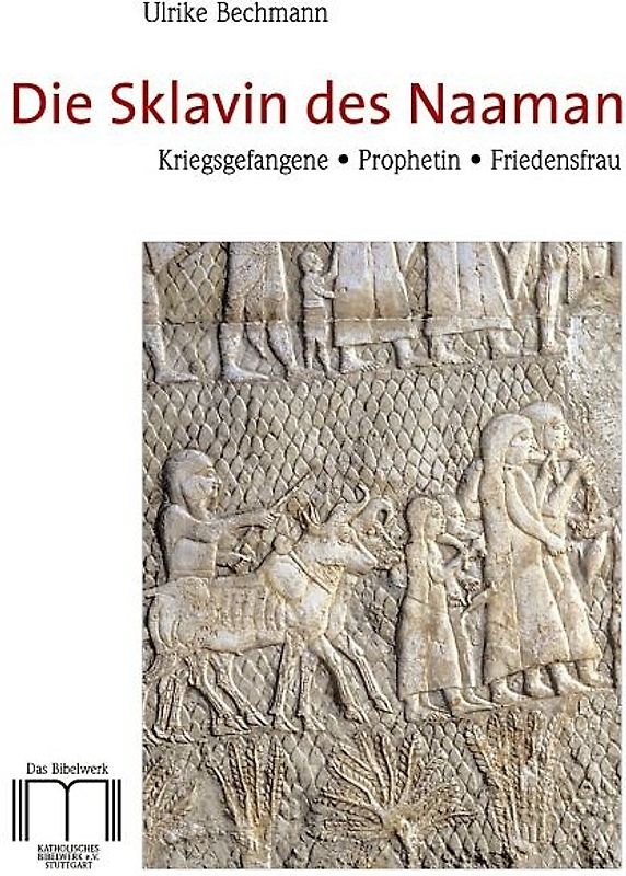Die Sklavin des Naaman. Kriegsgefangene, Prophetin, Friedensfrau