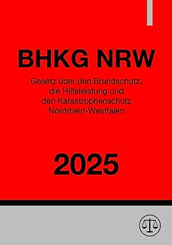 Gesetz über den Brandschutz, die Hilfeleistung und den Katastrophenschutz Nordrhein-Westfalen - BHKG NRW 2025