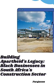 Building Apartheid's Legacy: Black Businesses in South Africa's Construction Sector