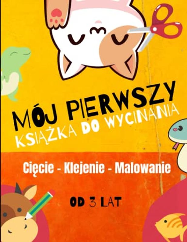 Moja pierwsza książka do wycinania dla dzieci od 3 lat: Książka do wycinania - wycinanie, klejenie i malowanie dla dziewczynek i chłopców - nauka ... i malowanie dla dziewczynek i chłopców