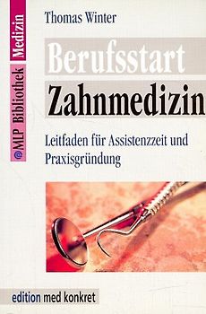 Berufsstart Zahnmedizin. Leitfaden für Assistenzzeit und Praxisgründung
