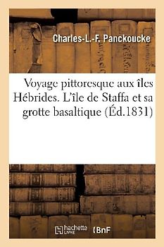 Voyage pittoresque aux îles Hébrides. L'île de Staffa et sa grotte basaltique