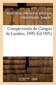 Compte-Rendu Du Congrès de Londres, 1890
