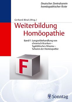 Weiterbildung Homöopathie - Altes Curriculum (Bde. A - F, 1. Aufl.) / Band F: Langzeitbehandlung der chronisch Kranken - Syphilitisches Miasma