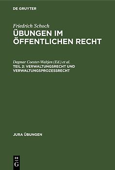 Friedrich Schoch: Übungen im Öffentlichen Recht / Verwaltungsrecht und Verwaltungsprozessrecht