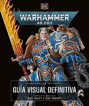 Warhammer 40,000 La Guia Visual Definitiva (the Ultimate Guide)