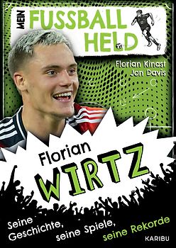 Mein Fußballheld Florian Wirtz – Seine Geschichte, seine Spiele, seine Rekorde