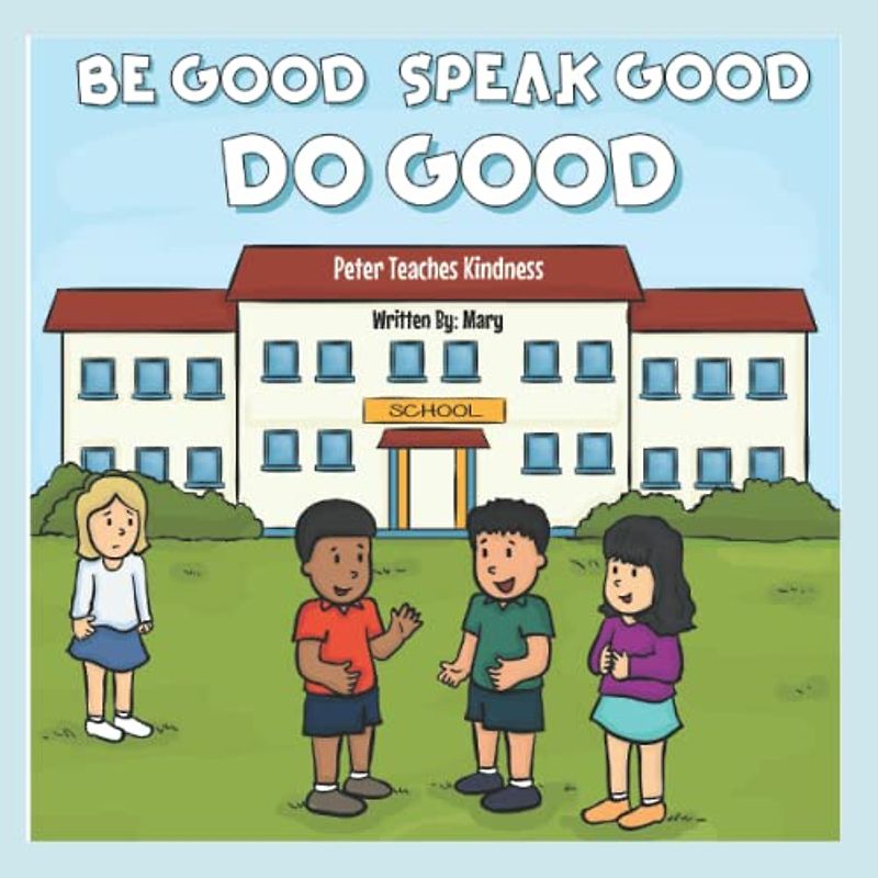 Be Good, Speak Good, Do Good: Peter Teaches Kindness