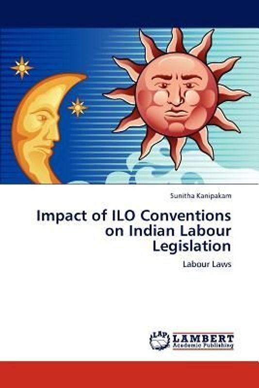 Impact of ILO Conventions on Indian Labour Legislation