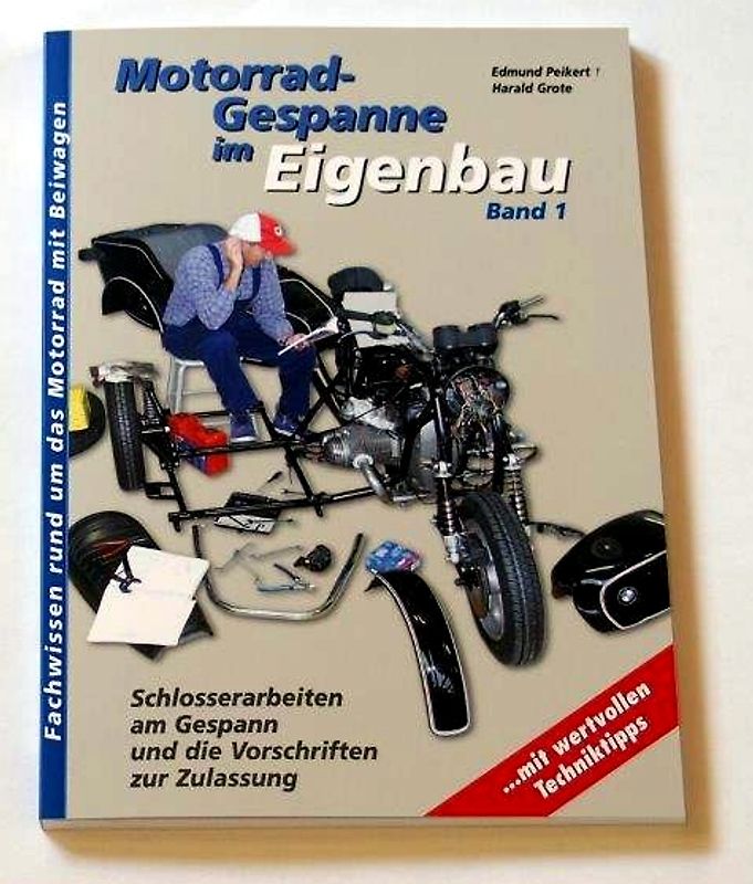 Motorradgespanne im Eigenbau, Band 1. Schlosserarbeiten am Gespann, Anschlußtechnik und Fahrwerkbau und die Vorschriften zur Zulassung