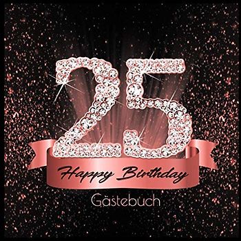 25 Happy Birthday: Gästebuch I Edles Cover in Schwarz Rose Gold mit Diamanten I für 60 Gäste I Geschriebene Glückwünsche und Geschenke Liste I ... I Softcover I Geschenkidee zum Geburtstag