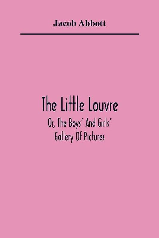 The Little Louvre; Or, The Boys' And Girls' Gallery Of Pictures