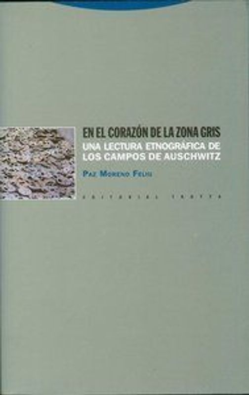 En el corazón de la zona gris : una lectura etnográfica de los campos de Auschwitz