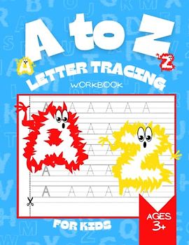 A to Z Letter Tracing Workbook for Kids: Learn to Trace Alphabet Letters For Kindergarten My First Learn to Trace Workbook Practice Home Schooling Materials