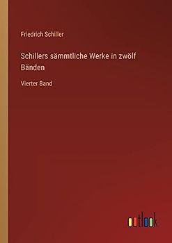 Schillers sämmtliche Werke in zwölf Bänden: Vierter Band