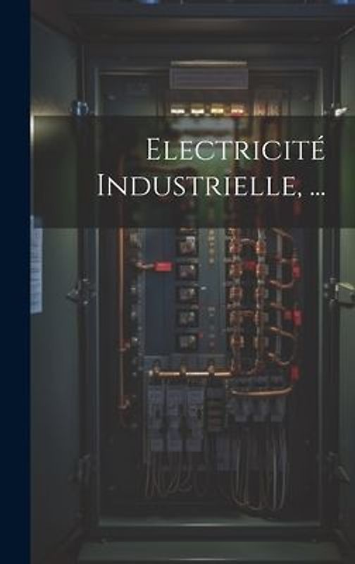 Electricité Industrielle, ...