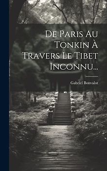 De Paris Au Tonkin À Travers Le Tibet Inconnu...