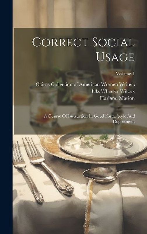 Correct Social Usage: A Course Of Instruction In Good Form, Style And Deportment; Volume 1